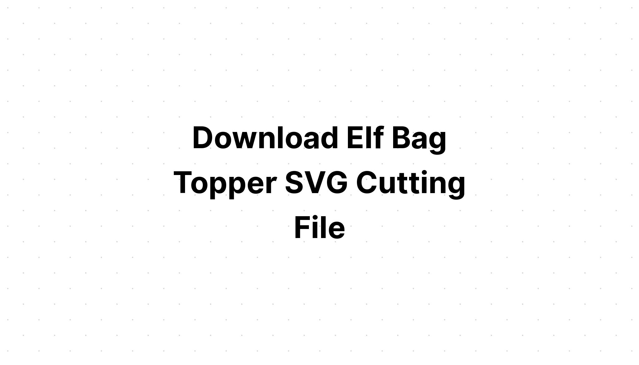 Download Free Valentine Treat Bag Topper Svg - Layered SVG Cut File